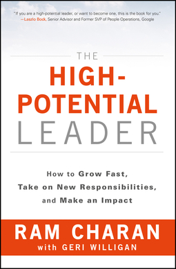 Charan, Ram - The High-Potential Leader: How to Grow Fast, Take on New Responsibilities, and Make an Impact, ebook