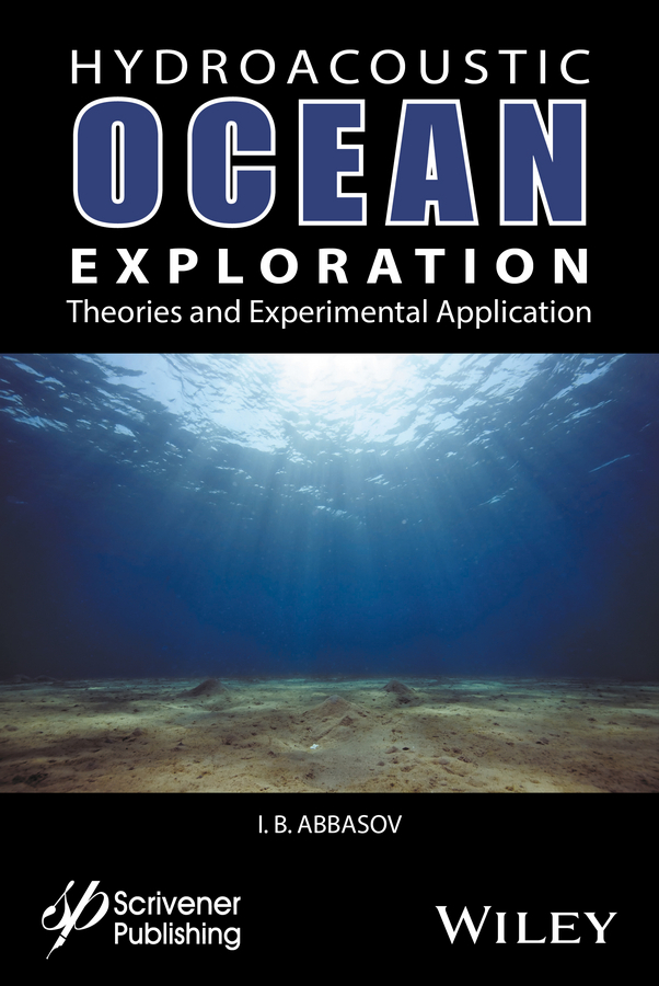 Abbasov, Iftikhar B. - Hyrdoacoustic Ocean Exploration: Theories and Experimental Application, ebook