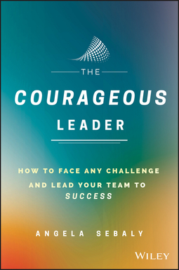 Sebaly, Angela - The Courageous Leader: How to Face Any Challenge and Lead Your Team to Success, e-kirja
