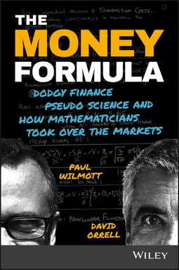 Orrell, David - The Money Formula: Dodgy Finance, Pseudo Science, and How Mathematicians Took Over the Markets, ebook