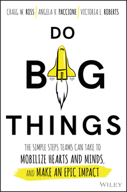 Paccione, Angela V. - Do Big Things: The Simple Steps Teams Can Take to Mobilize Hearts and Minds, and Make an Epic Impact, ebook