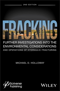 Holloway, Michael D. - Fracking: Further Investigations into the Environmental Considerations and Operations of Hydraulic Fracturing, e-kirja