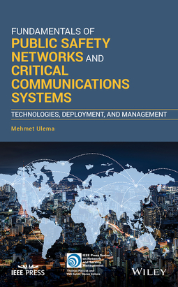 Ulema, Mehmet - Fundamentals of Public Safety Networks and Critical Communications Systems: Technologies, Deployment, and Management, e-bok