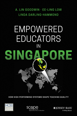 Darling-Hammond, Linda - Empowered Educators in Singapore: How High-Performing Systems Shape Teaching Quality, e-kirja
