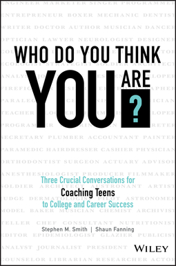 Smith, Stephen M. - Who Do You Think You Are?: Three Crucial Conversations for Coaching Teens to College and Career Success, ebook