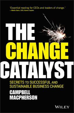 Macpherson, Campbell - The Change Catalyst: Secrets to Successful and Sustainable Business Change, e-bok
