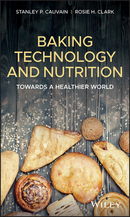 Cauvain, Stanley P. - Baking Technology and Nutrition: Towards a Healthier World, ebook