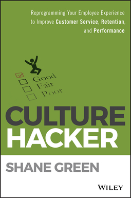 Green, Shane - Culture Hacker: Reprogramming Your Employee Experience to Improve Customer Service, Retention, and Performance, ebook