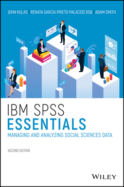Kulas, John T. - IBM SPSS Essentials: Managing and Analyzing Social Sciences Data, ebook