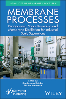 Moulik, Siddhartha - Membrane Processes: Pervaporation, Vapor Permeation and Membrane Distillation for Industrial Scale Separations, ebook