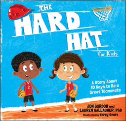 Gordon, Jon - The Hard Hat for Kids: A Story About 10 Ways to Be a Great Teammate, ebook