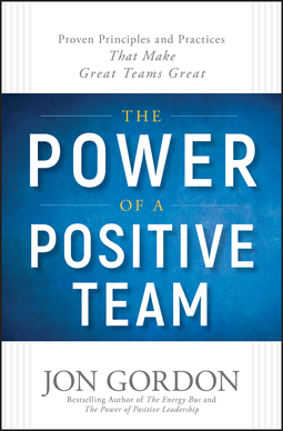 Gordon, Jon - The Power of a Positive Team: Proven Principles and Practices that Make Great Teams Great, ebook