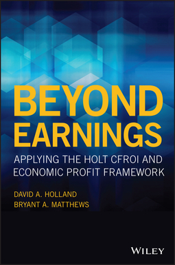 Holland, David A. - Beyond Earnings: Applying the HOLT CFROI and Economic Profit Framework, ebook