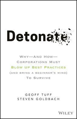 Goldbach, Steven - Detonate: Why - And How - Corporations Must Blow Up Best Practices (and bring a beginner's mind) To Survive, ebook