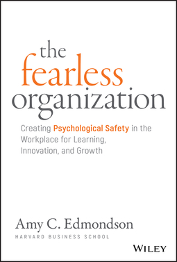 Edmondson, Amy C. - The Fearless Organization: Creating Psychological Safety in the Workplace for Learning, Innovation, and Growth, e-bok