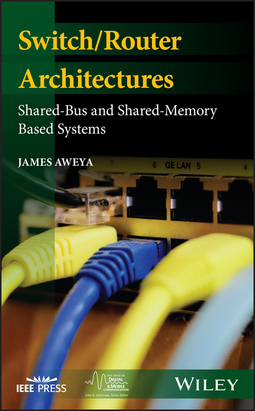 Aweya, James - Switch/Router Architectures: Shared-Bus and Shared-Memory Based Systems, ebook