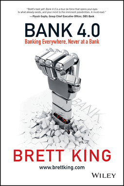 King, Brett - Bank 4.0: Banking Everywhere, Never at a Bank, ebook