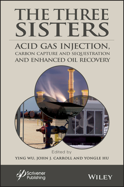 Carroll, John J. - The Three Sisters: Acid Gas Injection, Carbon Capture and Sequestration, and Enhanced Oil Recovery, e-bok
