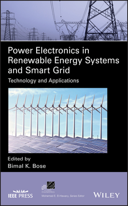 Bose, Bimal K. - Power Electronics in Renewable Energy Systems and Smart Grid: Technology and Applications, ebook