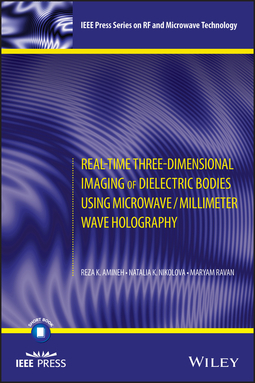 Amineh, Reza K. - Real-Time Three-Dimensional Imaging of Dielectric Bodies Using Microwave/Millimeter Wave Holography, ebook
