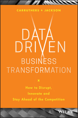 Carruthers, Caroline - Data Driven Business Transformation: How to Disrupt, Innovate and Stay Ahead of the Competition, e-kirja