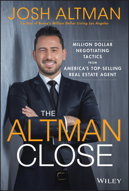 Altman, Josh - The Altman Close: Million-Dollar Negotiating Tactics from America's Top-Selling Real Estate Agent, ebook