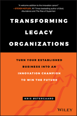 Østergaard, Kris - Transforming Legacy Organizations: Turn your Established Business into an Innovation Champion to Win the Future, ebook