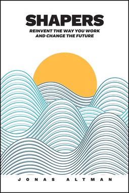Altman, Jonas - Shapers: Reinvent the Way You Work and Change the Future, ebook