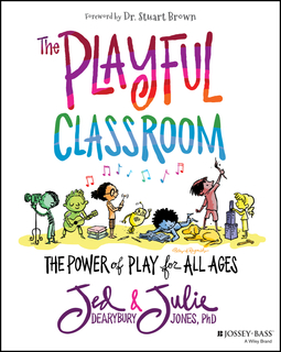 Dearybury, Jed - The Playful Classroom: The Power of Play for All Ages, ebook