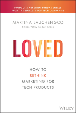 Lauchengco, Martina - Loved: How to Rethink Marketing for Tech Products, ebook