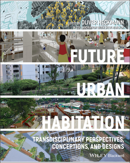 Heckmann, Oliver - Future Urban Habitation: Transdisciplinary Perspectives, Conceptions, and Designs, ebook