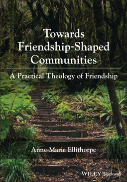 Ellithorpe, Anne-Marie - Towards Friendship-Shaped Communities: A Practical Theology of Friendship, ebook