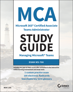 Lee, Ben - MCA Microsoft 365 Teams Administrator Study Guide: Exam MS-700, ebook