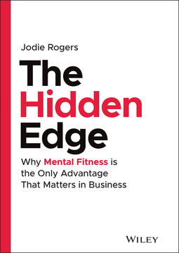 Rogers, Jodie - The Hidden Edge: Why Mental Fitness is the Only Advantage That Matters in Business, ebook