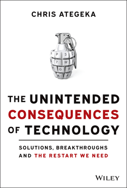 Ategeka, Chris - The Unintended Consequences of Technology: Solutions, Breakthroughs, and the Restart We Need, ebook