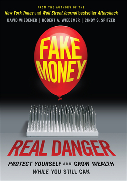Wiedemer, Robert A. - Fake Money, Real Danger: Protect Yourself and Grow Wealth While You Still Can, ebook