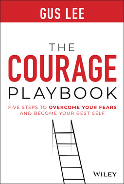 Lee, Gus - The Courage Playbook: Five Steps to Overcome Your Fears and Become Your Best Self, ebook