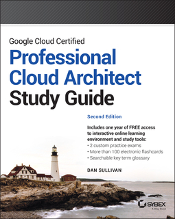 Sullivan, Dan - Google Cloud Certified Professional Cloud Architect Study Guide, ebook
