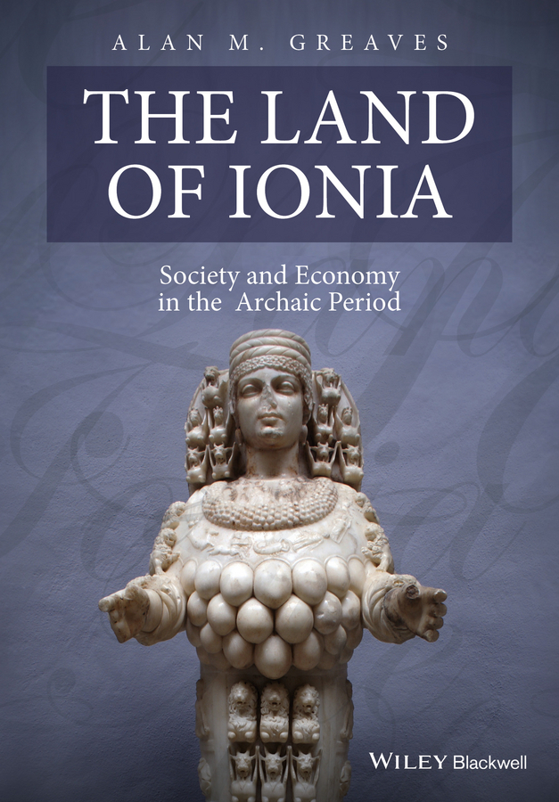 Greaves, Alan M. - The Land of Ionia: Society and Economy in the Archaic Period, ebook