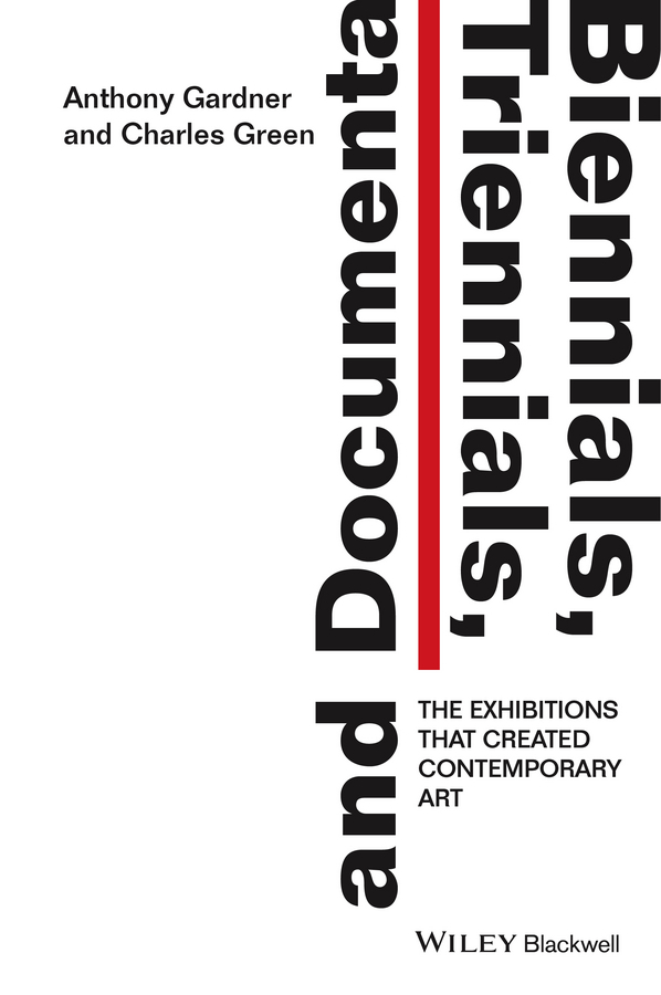 Gardner, Anthony - Biennials, Triennials, and Documenta: The Exhibitions that Created Contemporary Art, e-bok