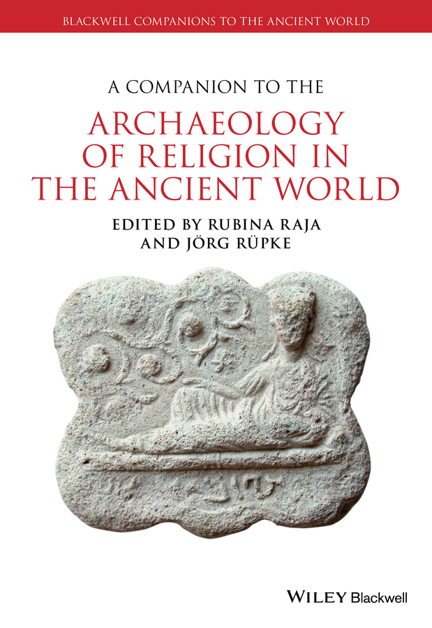 Raja, Rubina - A Companion to the Archaeology of Religion in the Ancient World, ebook