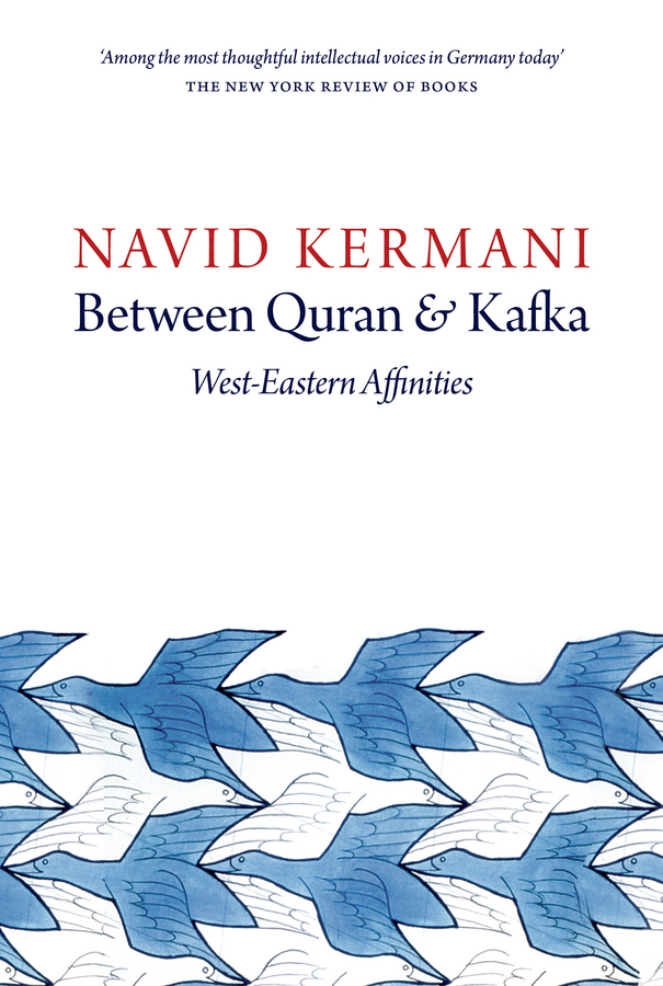 Kermani, Navid - Between Quran and Kafka: West-Eastern Affinities, ebook