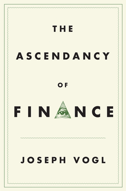 Vogl, Joseph - The Ascendancy of Finance, e-kirja