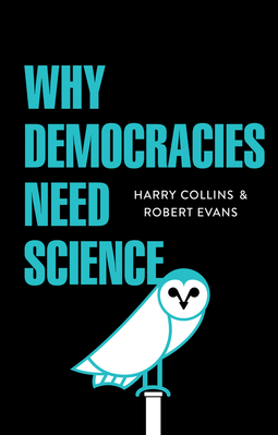 Collins, Harry - Why Democracies Need Science, ebook