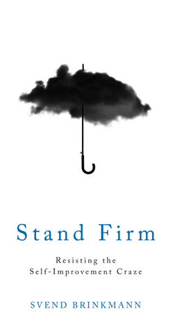 Brinkmann, Svend - Stand Firm: Resisting the Self-Improvement Craze, ebook