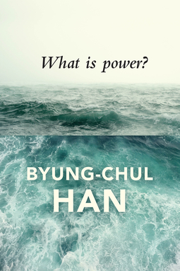 Han, Byung-Chul - What is Power?, e-kirja