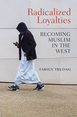 Truong, Fabien - Radicalized Loyalties: Becoming Muslim in the West, e-bok