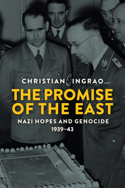Ingrao, Christian - The Promise of the East: Nazi Hopes and Genocide, 1939-43, ebook