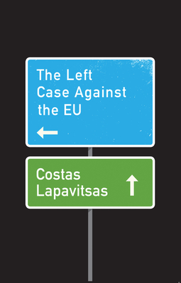 Lapavitsas, Costas - The Left Case Against the EU, ebook