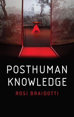 Braidotti, Rosi - Posthuman Knowledge, ebook